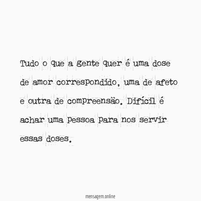 Tudo o que a gente quer é uma dose de amor correspondido