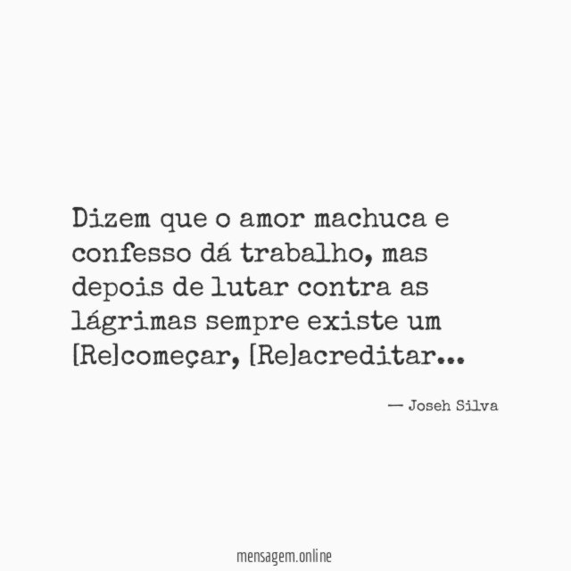 Dizem que o amor machuca e confesso dá trabalho