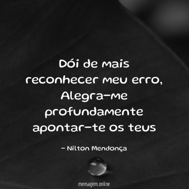 Dói de mais reconhecer meu erro