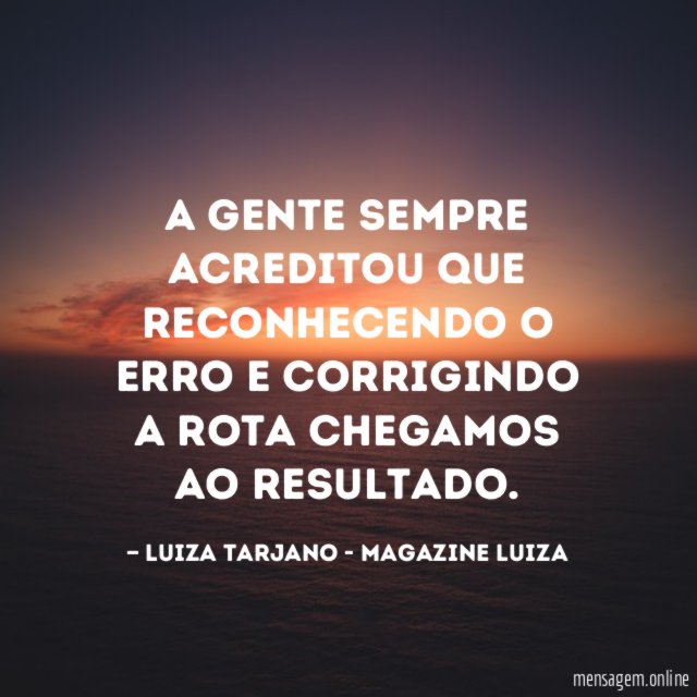 A gente sempre acreditou que reconhecendo o erro