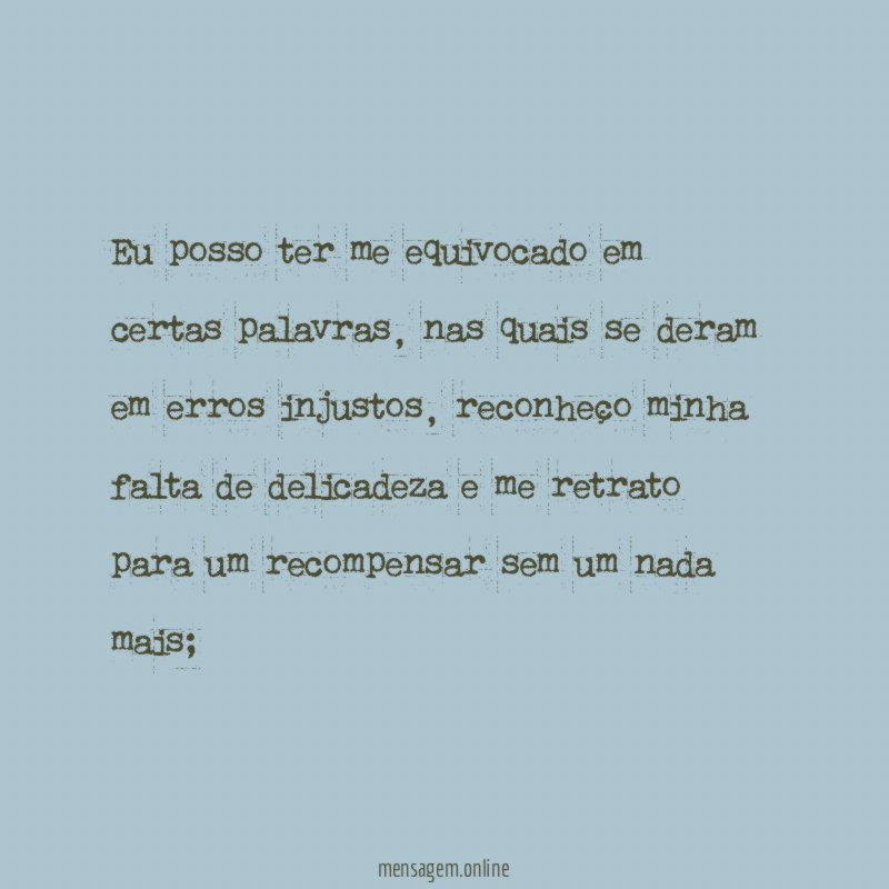 Eu posso ter me equivocado em certas palavras