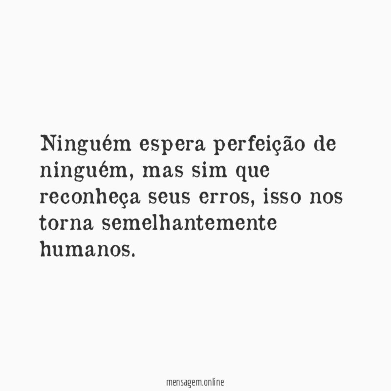 Ninguém espera perfeição de ninguém