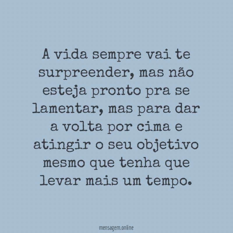 A vida sempre vai te surpreender