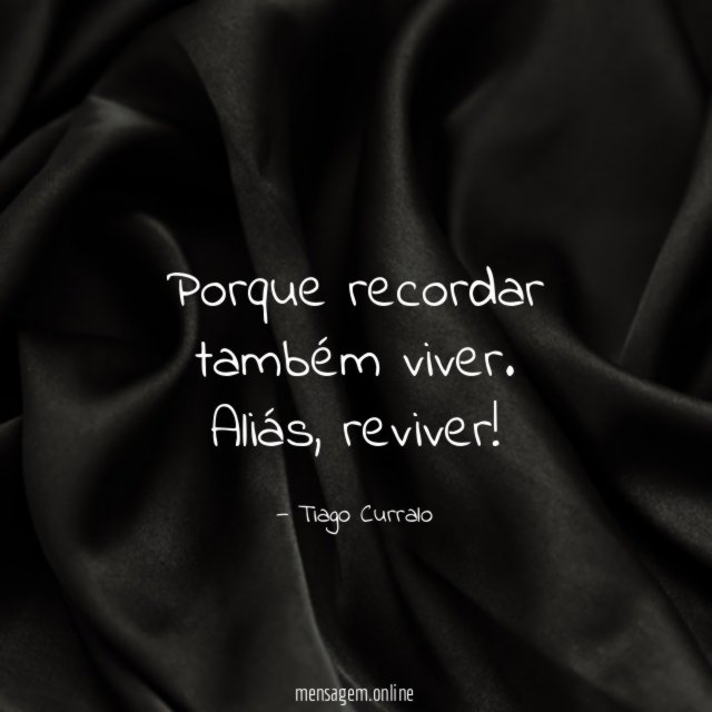 Porque recordar também viver