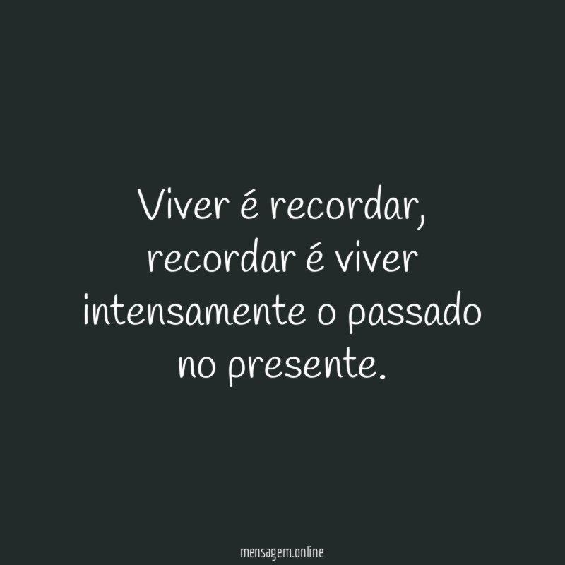 Viver é recordar