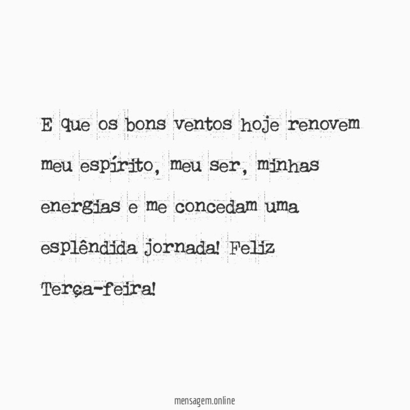 E que os bons ventos hoje renovem meu espírito
