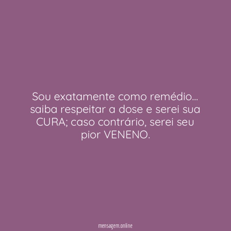 Sou exatamente como remédio