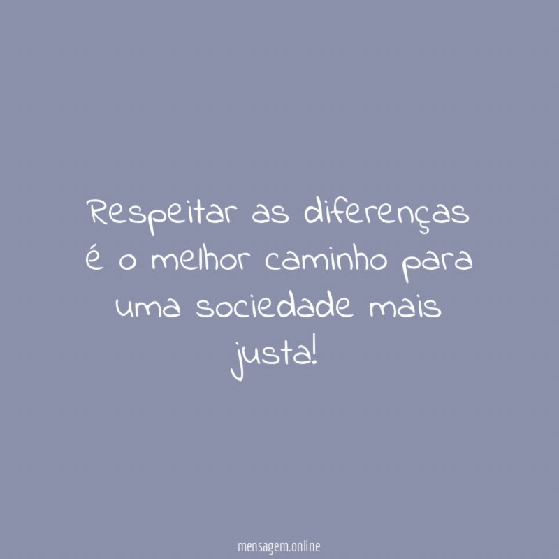 Respeitar as diferenças é o melhor caminho para uma sociedade mais justa