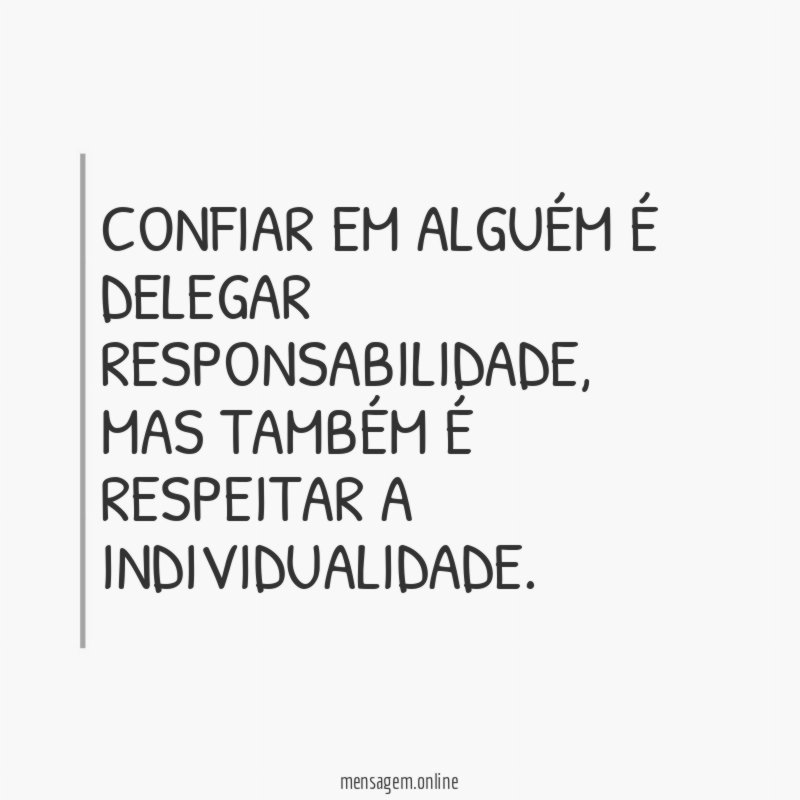 Confiar em alguém é delegar responsabilidade