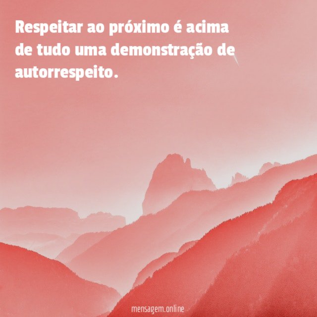 Respeitar ao próximo é acima de tudo uma demonstração de autorrespeito