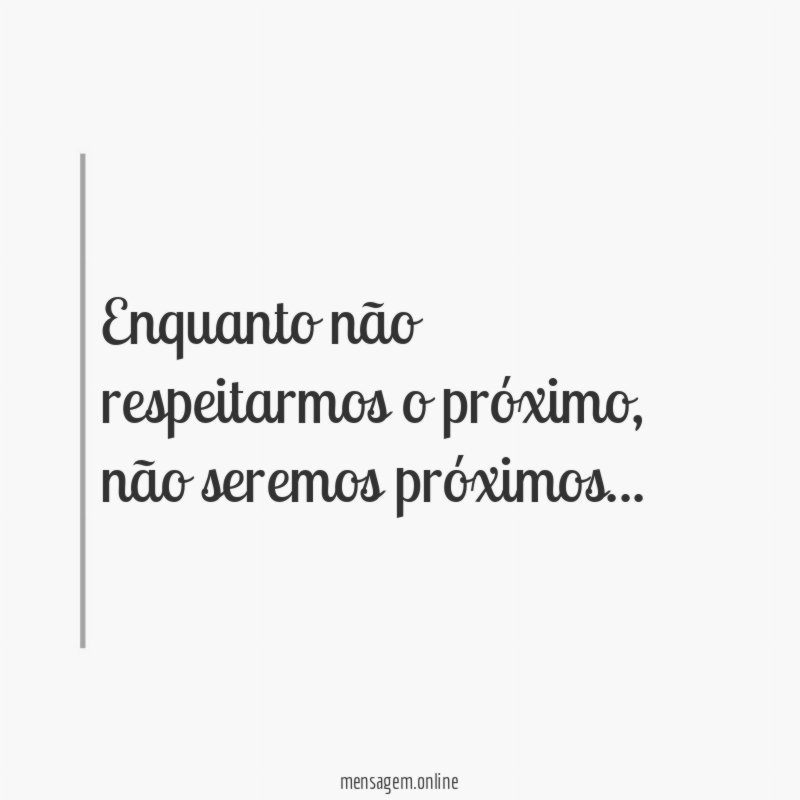 Enquanto não respeitarmos o próximo