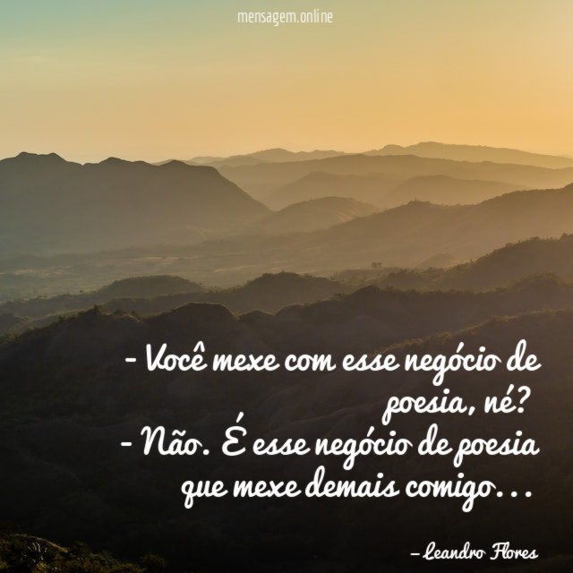 - Você mexe com esse negócio de poesia