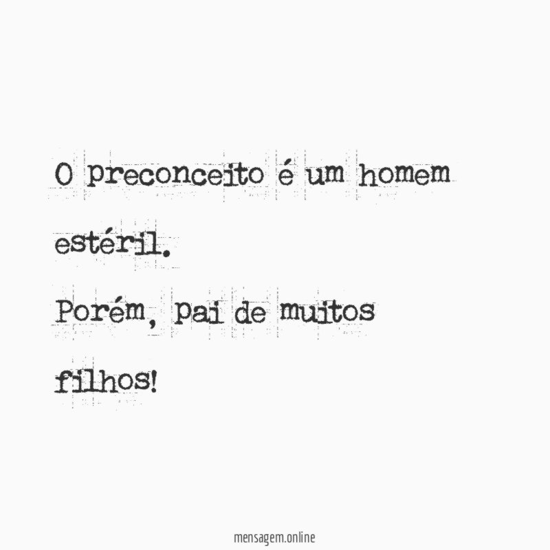 O preconceito é um homem estéril