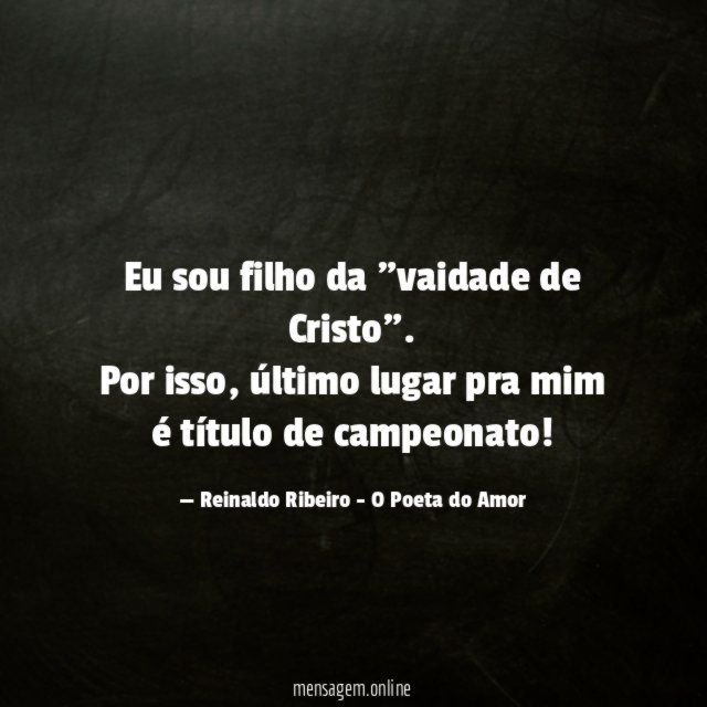 Eu sou filho da "vaidade de Cristo"