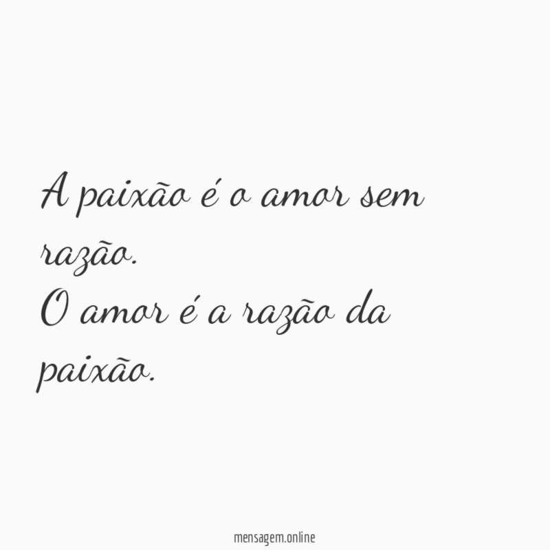 A paixão é o amor sem razão