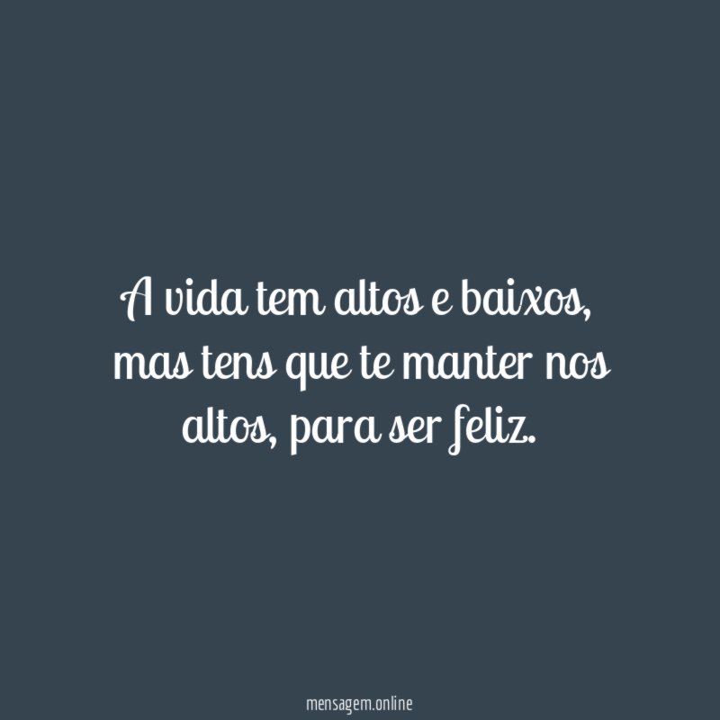 A vida tem altos e baixos