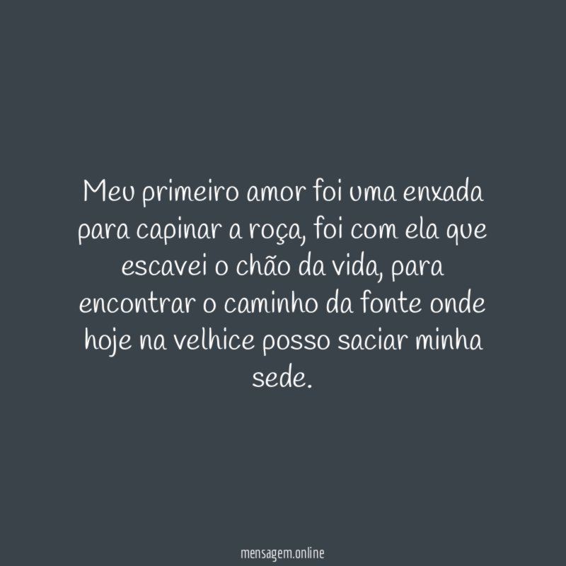 Meu primeiro amor foi uma enxada para capinar a roça