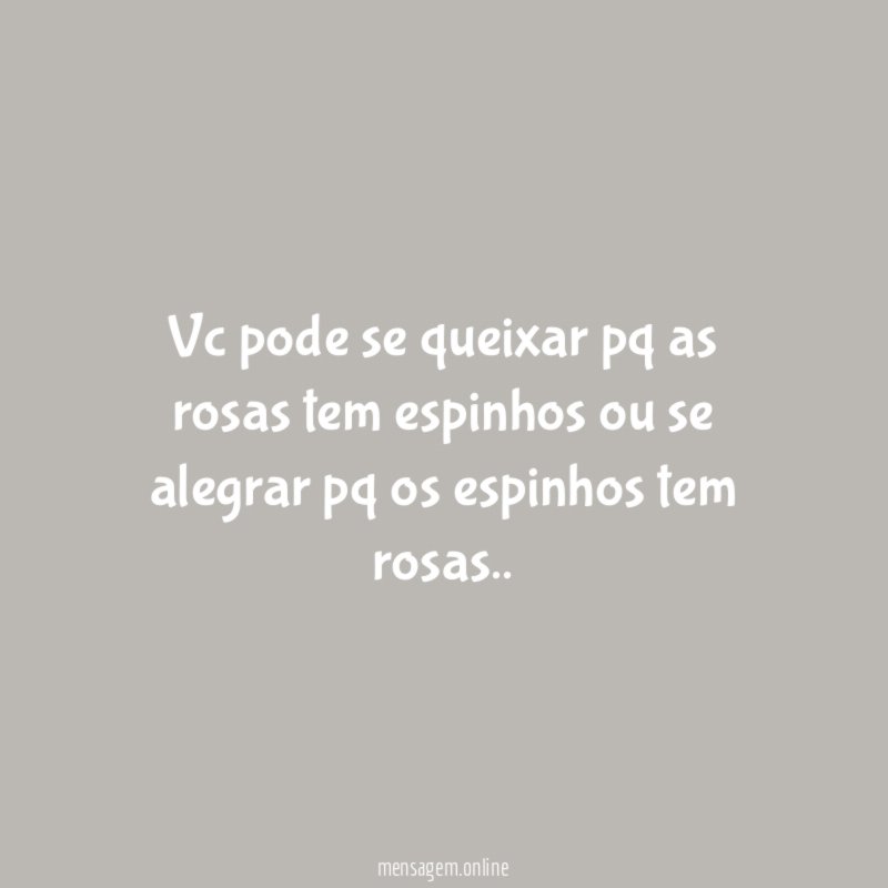 vc pode se queixar pq as rosas tem
