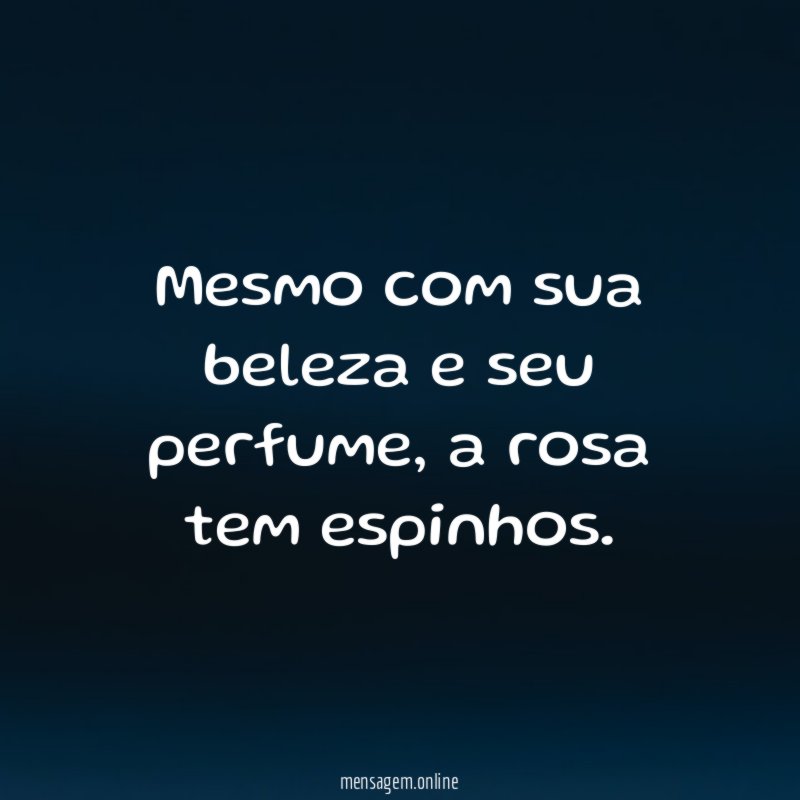 Mesmo com sua beleza e seu perfume