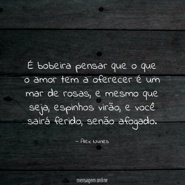 É bobeira pensar que o que o amor