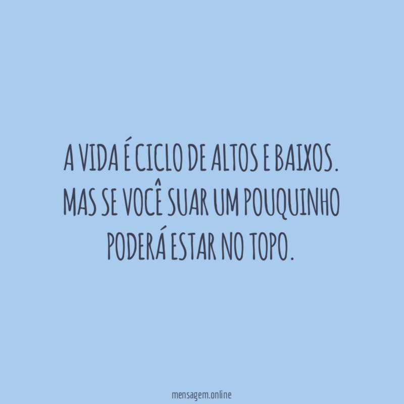 A vida é ciclo de altos e baixos