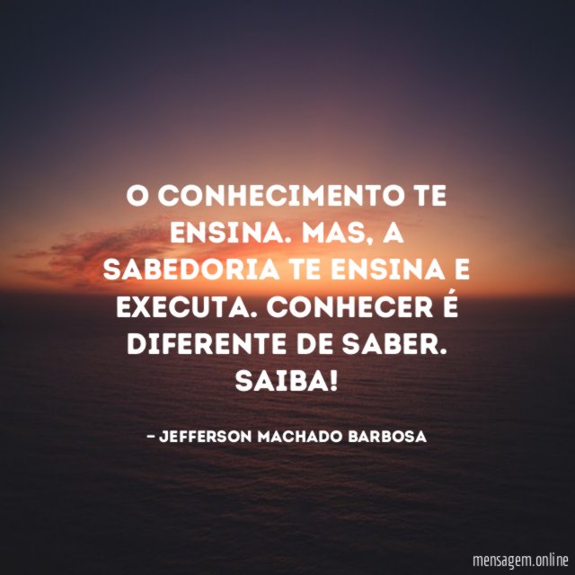O conhecimento te ensina