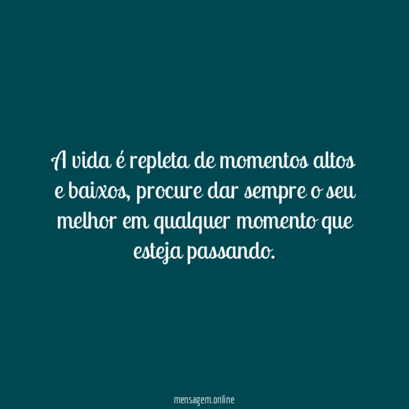 A vida é repleta de momentos altos e baixos