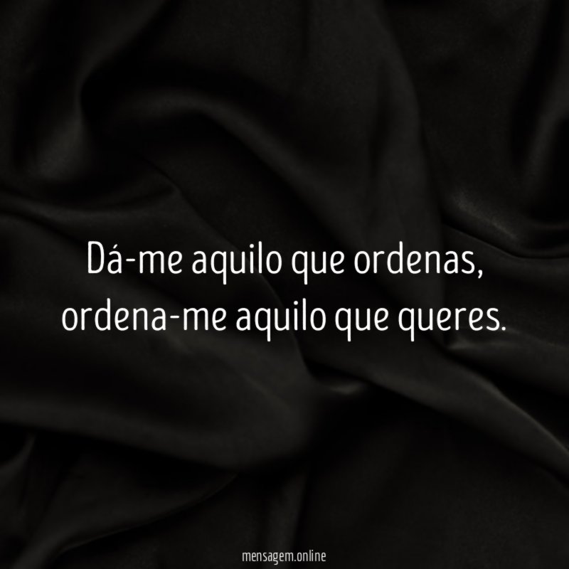 Dá-me aquilo que ordenas