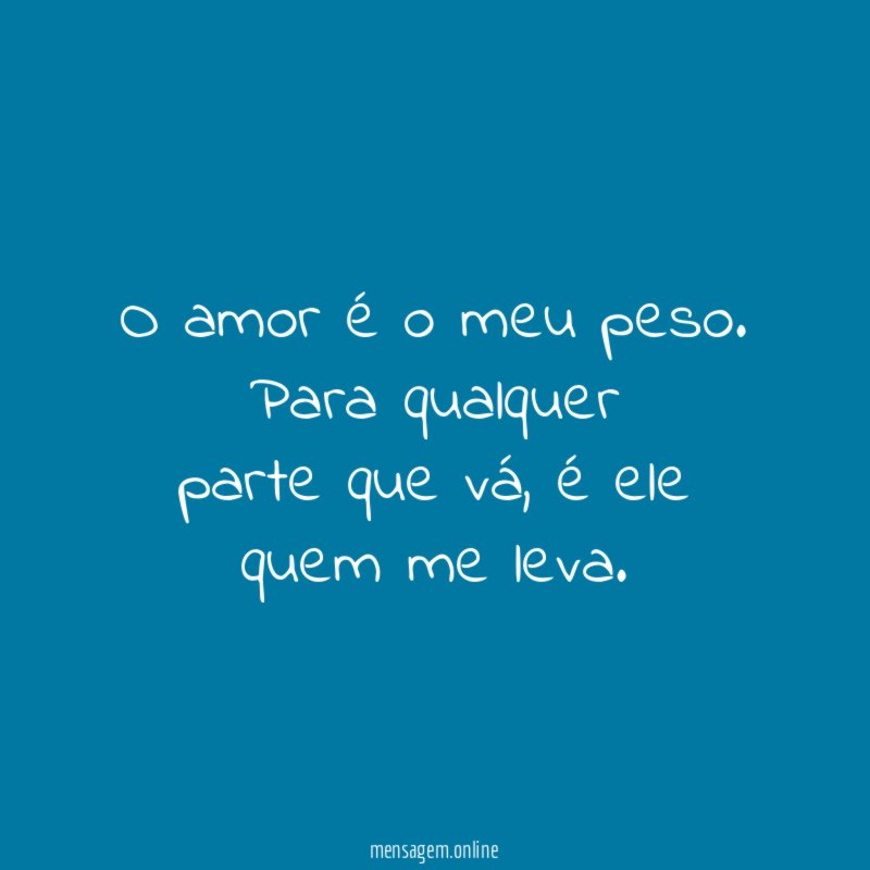 O amor é o meu peso
