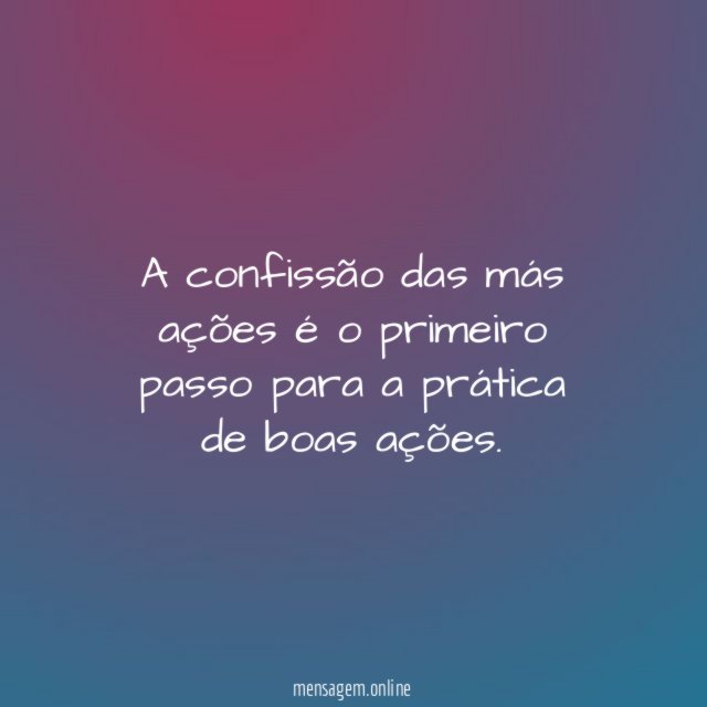 A confissão das más ações é o primeiro