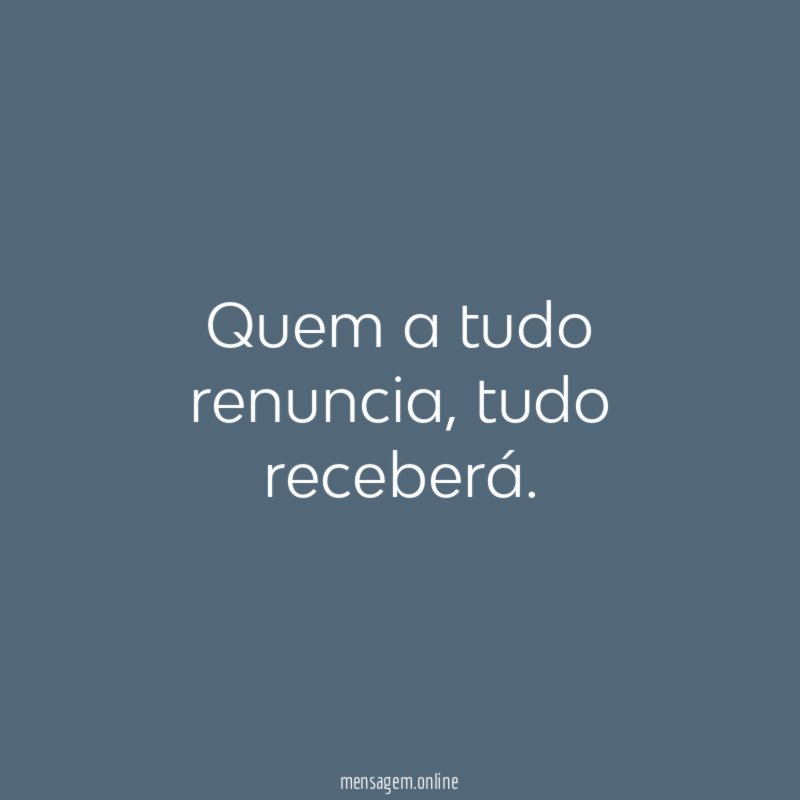Quem a tudo renuncia