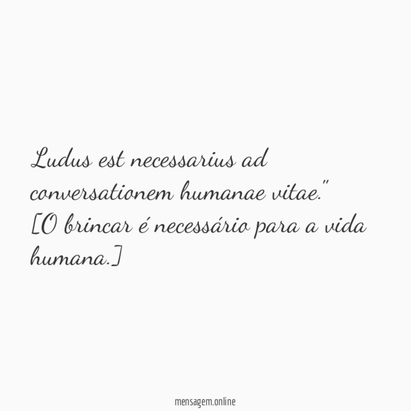 Ludus est necessarius ad conversationem humanae vitae