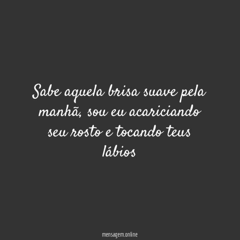 Sabe aquela brisa suave pela manhã