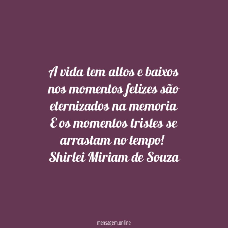 A vida tem altos e baixos nos momentos felizes