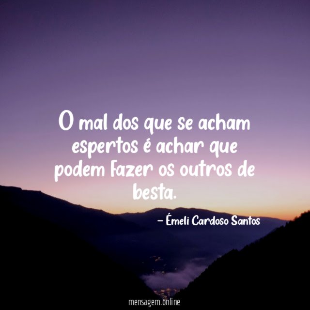 O mal dos que se acham espertos é