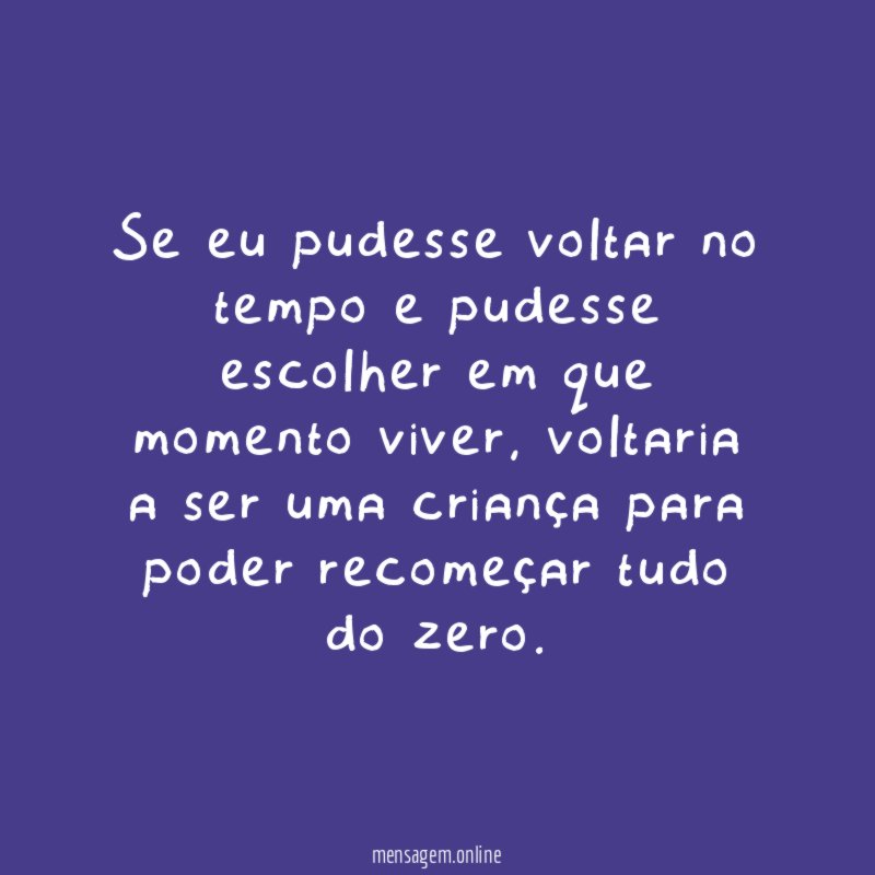 Se eu pudesse voltar no tempo e pudesse
