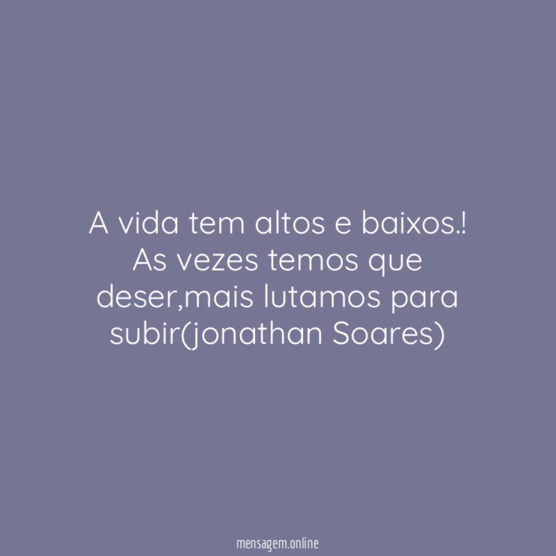 A vida tem altos e baixos
