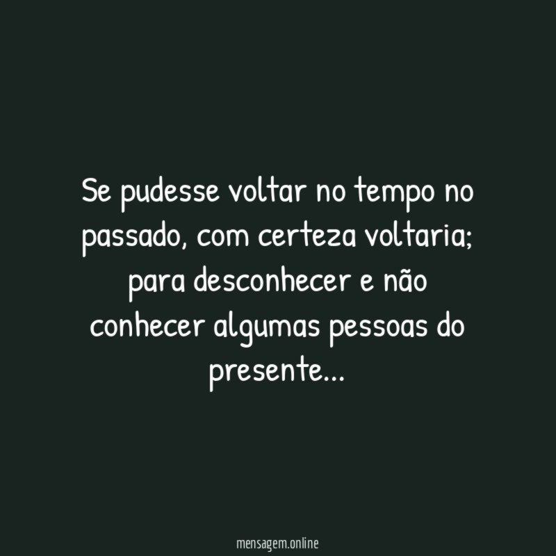 Se pudesse voltar no tempo no passado