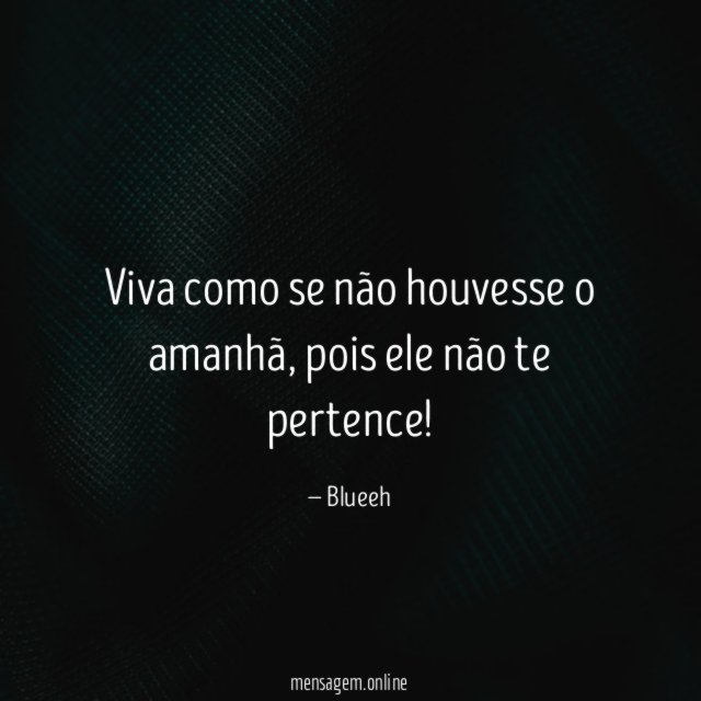 Viva como se não houvesse o amanhã