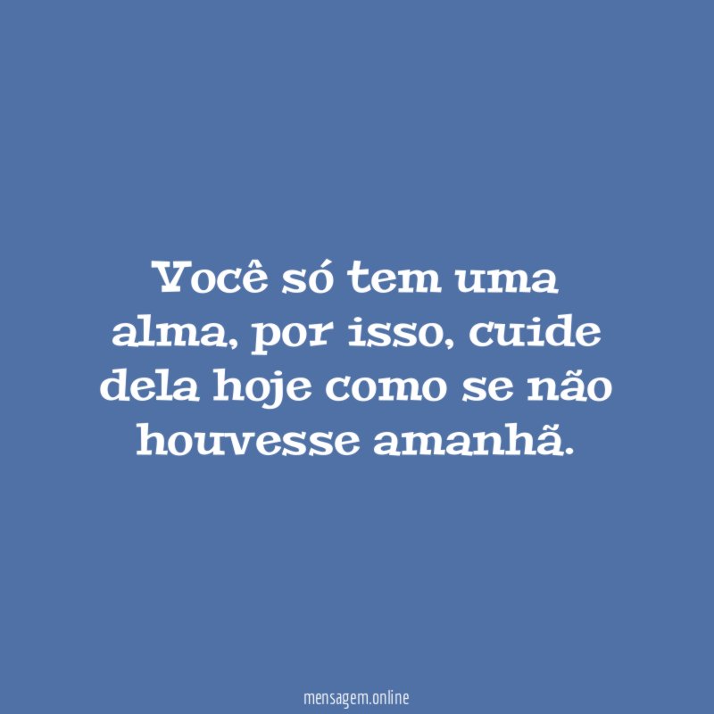 Você só tem uma alma