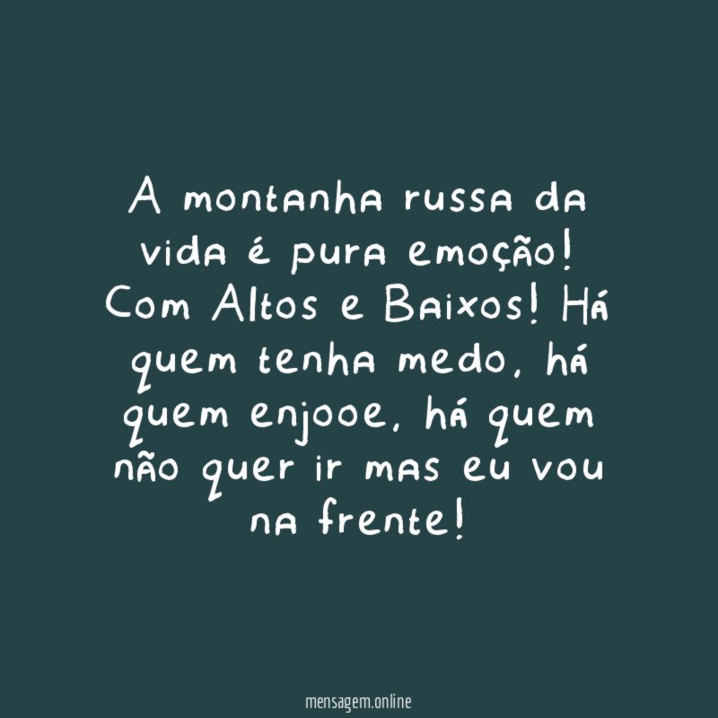 A montanha russa da vida é pura emoção