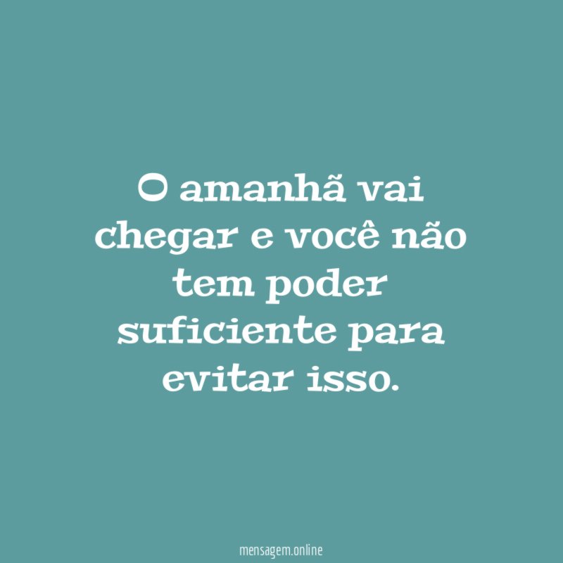 O amanhã vai chegar e você não tem