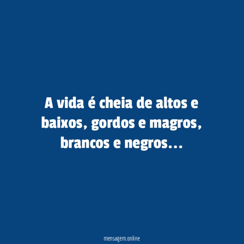 A vida é cheia de altos e baixos