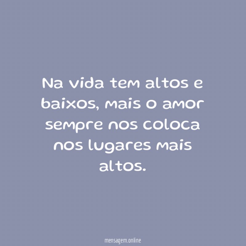 Na vida tem altos e baixos