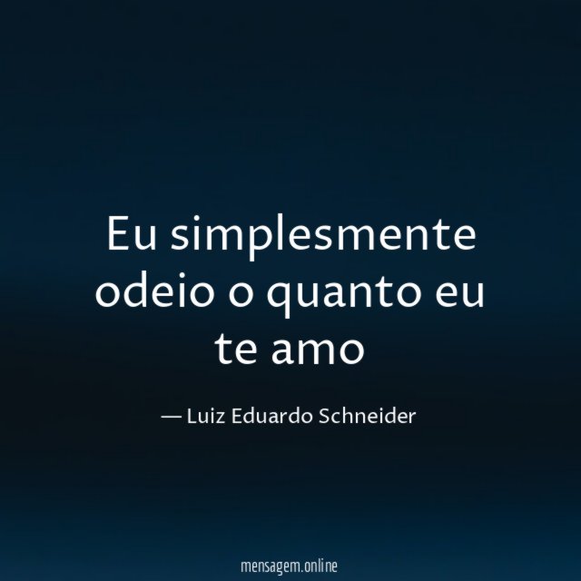Eu simplesmente odeio o quanto eu te amo