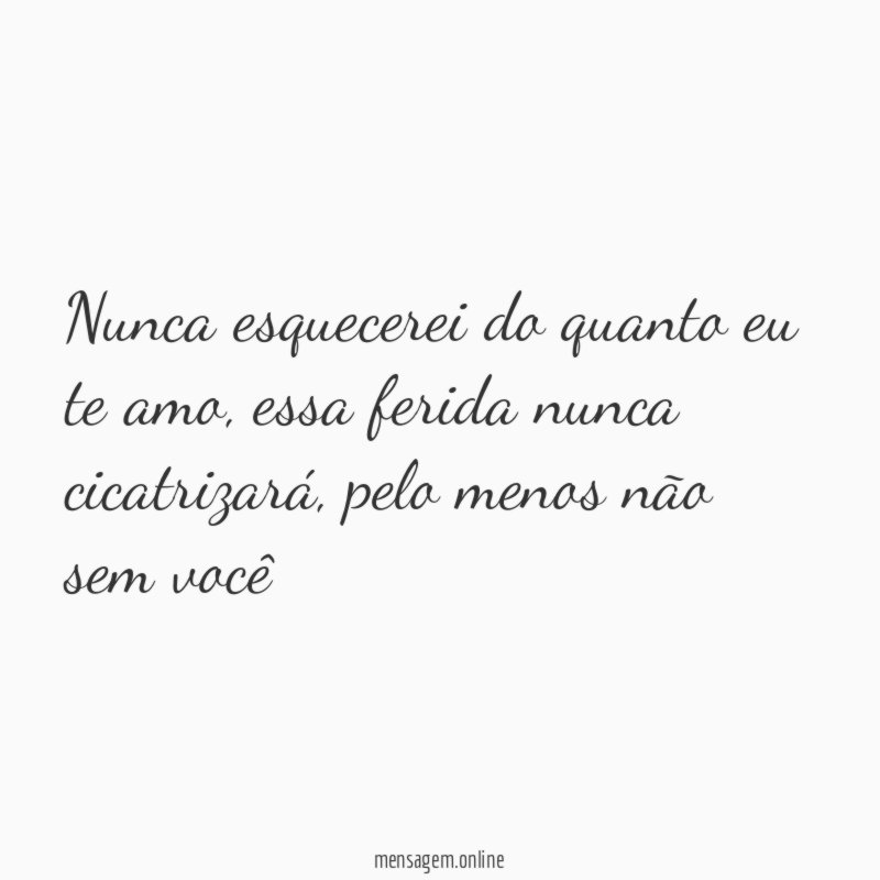 Nunca esquecerei do quanto eu te amo