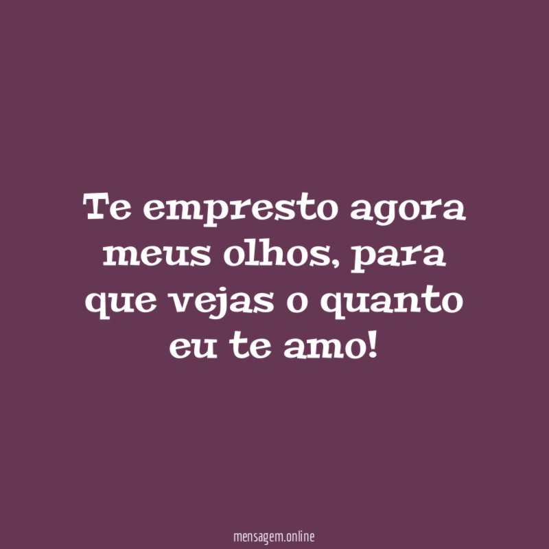Te empresto agora meus olhos