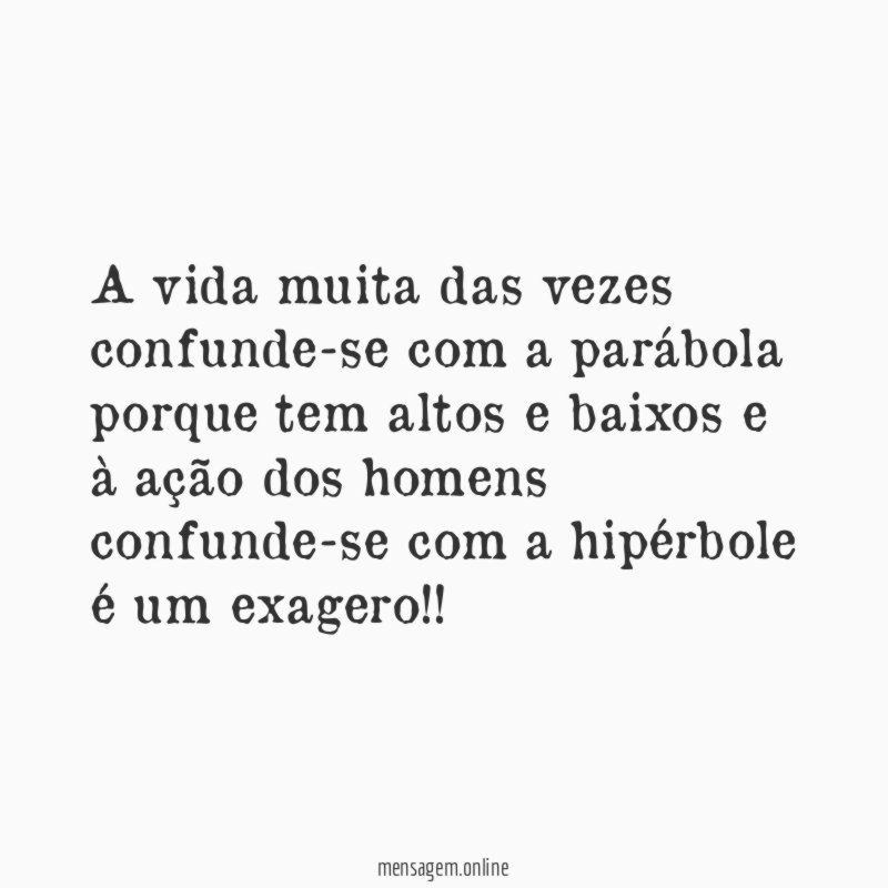A vida muita das vezes confunde-se com a