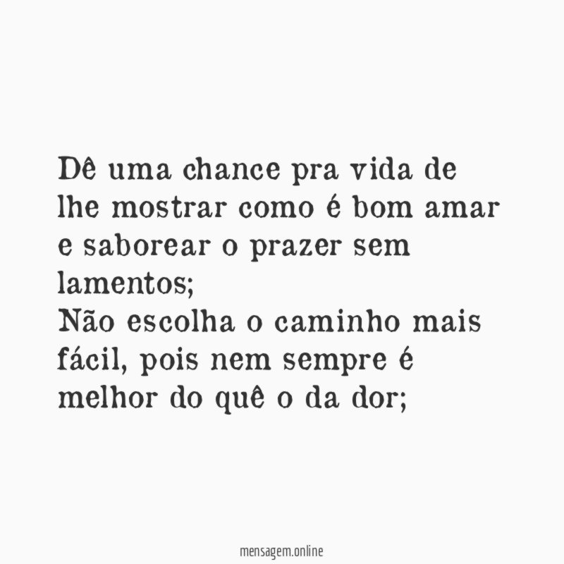 Dê uma chance pra vida de lhe mostrar