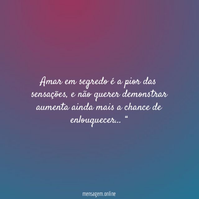 Amar em segredo é a pior das sensações